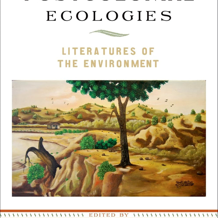 Postcolonial Ecologies: Literatures of the Environment