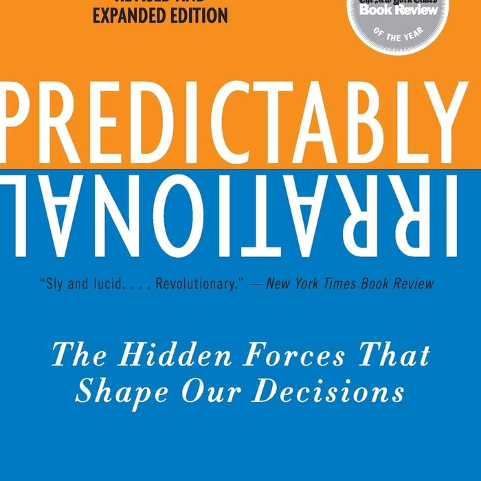 Predictably Irrational: The Hidden Forces That Shape Our Decisions