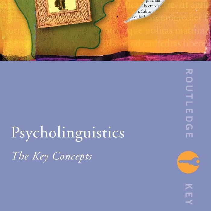 Psycholinguistics: The Key Concepts (Routledge Key Guides)