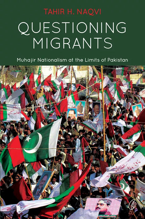 Questioning Migrants: Muhajir Nationalism at the Limits Of Pakistan 