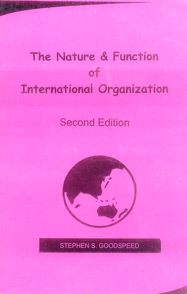 The Nature and Function of International Organization 2nd edition by Stephen S. Goodspeed