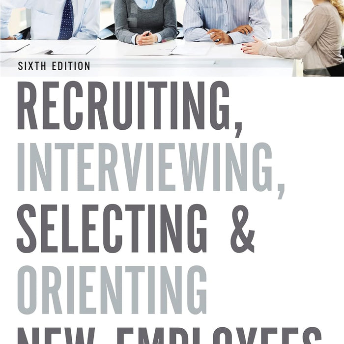 Recruiting, Interviewing, Selecting, and Orienting New Employees