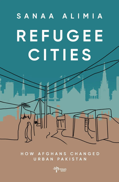 Refugee Cities: How Afghans Changed Urban Pakistan 