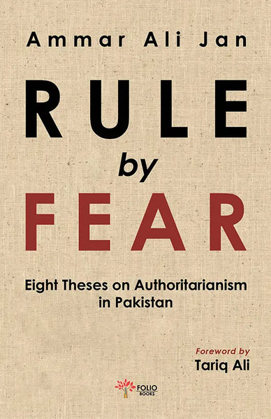 Rule by Fear Eight Theses Authoritarianism in Pakistan 