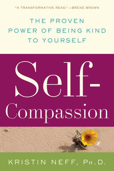 Self-Compassion: The Proven Power of Being Kind to Yourself  