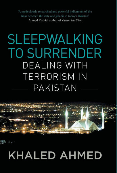Sleepwalking to Surrender: Dealing With Terrorism In Pakistan
