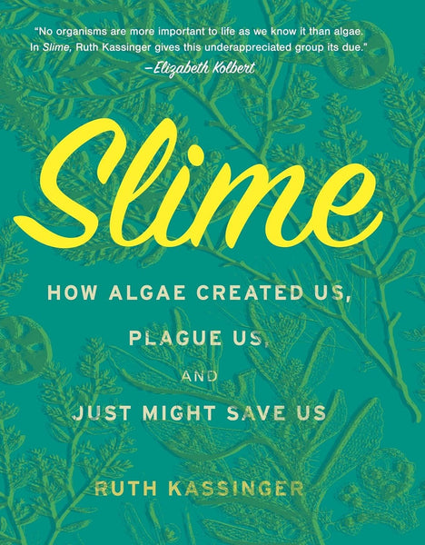 Slime: How Algae Created Us, Plague Us, and Just Might Save Us