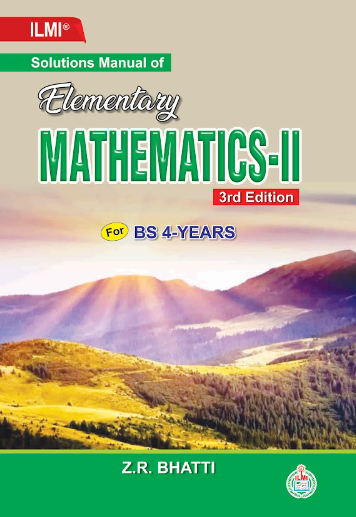 Solutions Manual of Elementary Mathematics-II 2nd Edition For BS Math & Other Classes By Z.R. Bhatti-ILMI