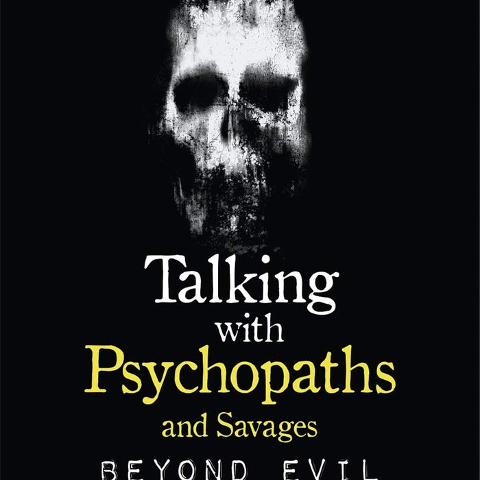 Talking With Psychopaths and Savages: Beyond Evil