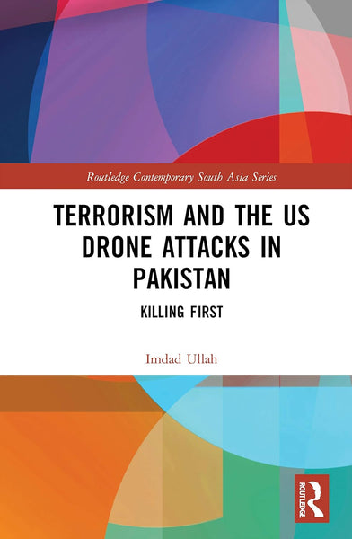 Terrorism and the US Drone Attacks in Pakistan (Routledge Contemporary South Asia Series)
