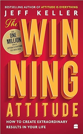 The Winning Attitude how to create Extraordinary Results in Your life By Jeff Keller