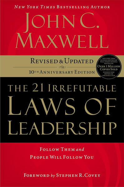 The 21 Irrefutable Laws of Leadership: Follow Them and People Will Follow You 