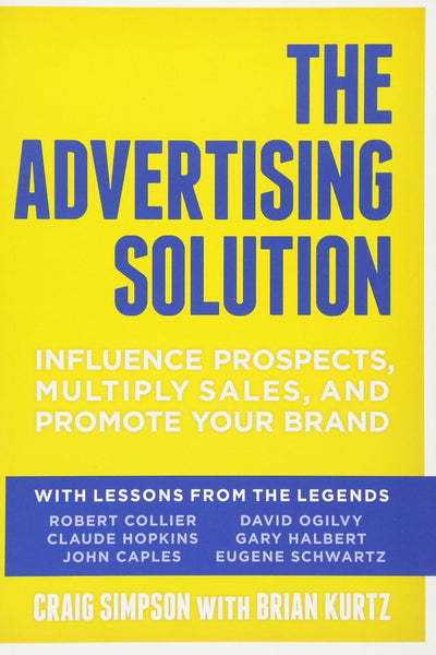 The Advertising Solution: Influence Prospects, Multiply Sales, and Promote Your Brand 