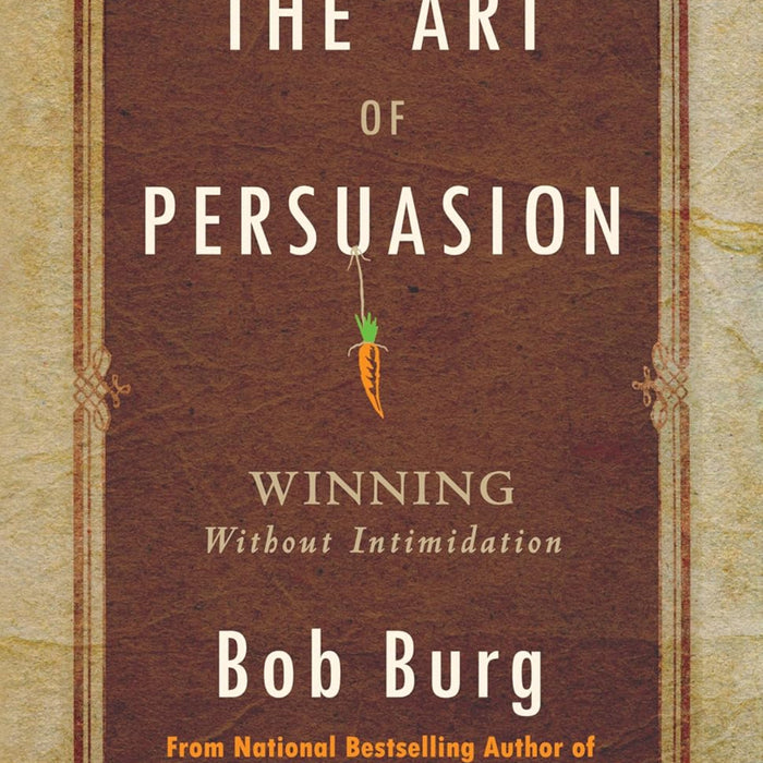 The Art of Persuasion: Winning Without Intimidation