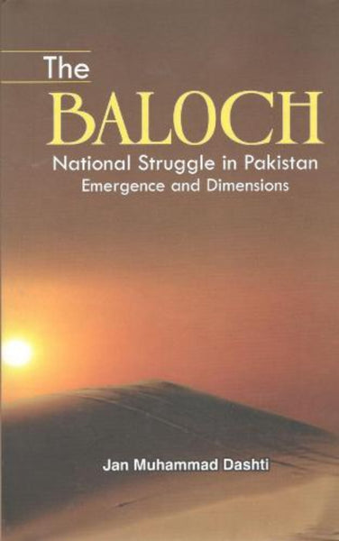 The Baloch National Struggle in Pakistan: Emergence and Dimensions