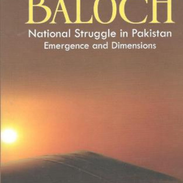 The Baloch National Struggle in Pakistan: Emergence and Dimensions
