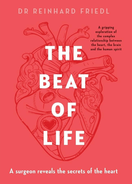 The Beat of Life: A Surgeon Reveals the Secrets of the Heart