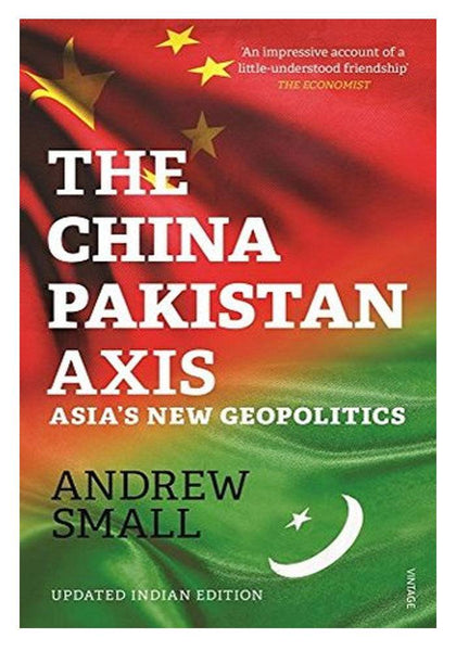 The China-Pakistan Axis: Asia's New Geopolitics 