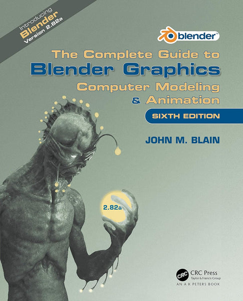 The Complete Guide to Blender Graphics: Computer Modeling & Animation