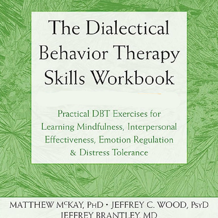 The Dialectical Behavior Therapy Skills Workbook
