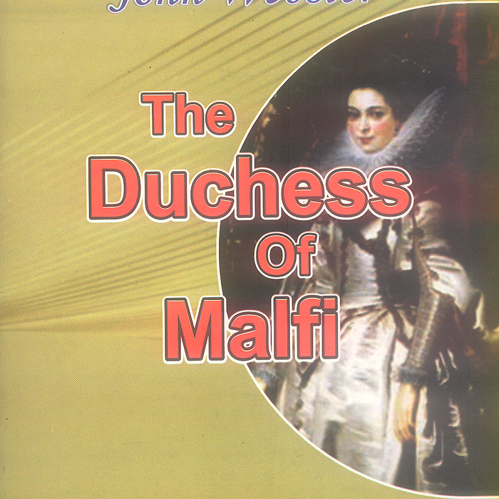 The Duchess Of Malfi By John Webster - Famous