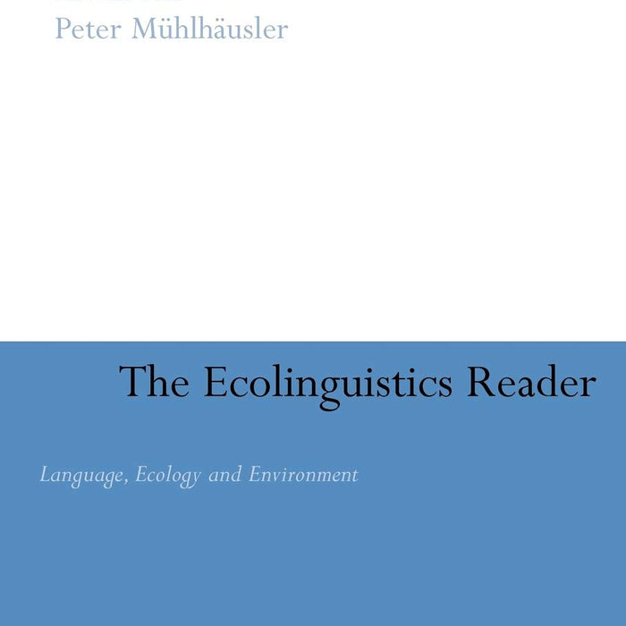 The Ecolinguistics Reader: Language, Ecology and Environment