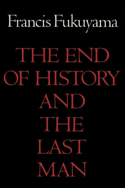 The End Of History And The Last Man by Francis Fukuyama