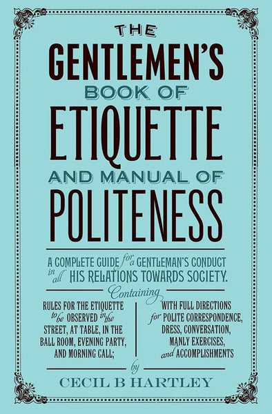 The Gentleman's Book of Etiquette and Manual of Politeness 