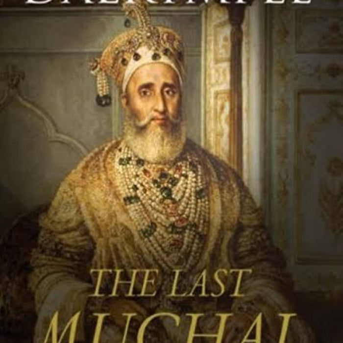 The Last Mughal: The Fall of a Dynasty
