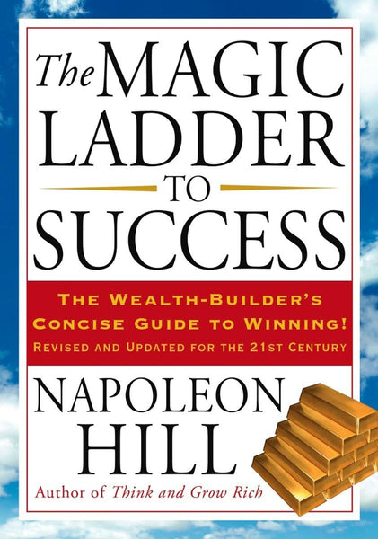 The Magic Ladder to Success: The Wealth-Builder's Concise Guide to Winning, Revised and Updated 