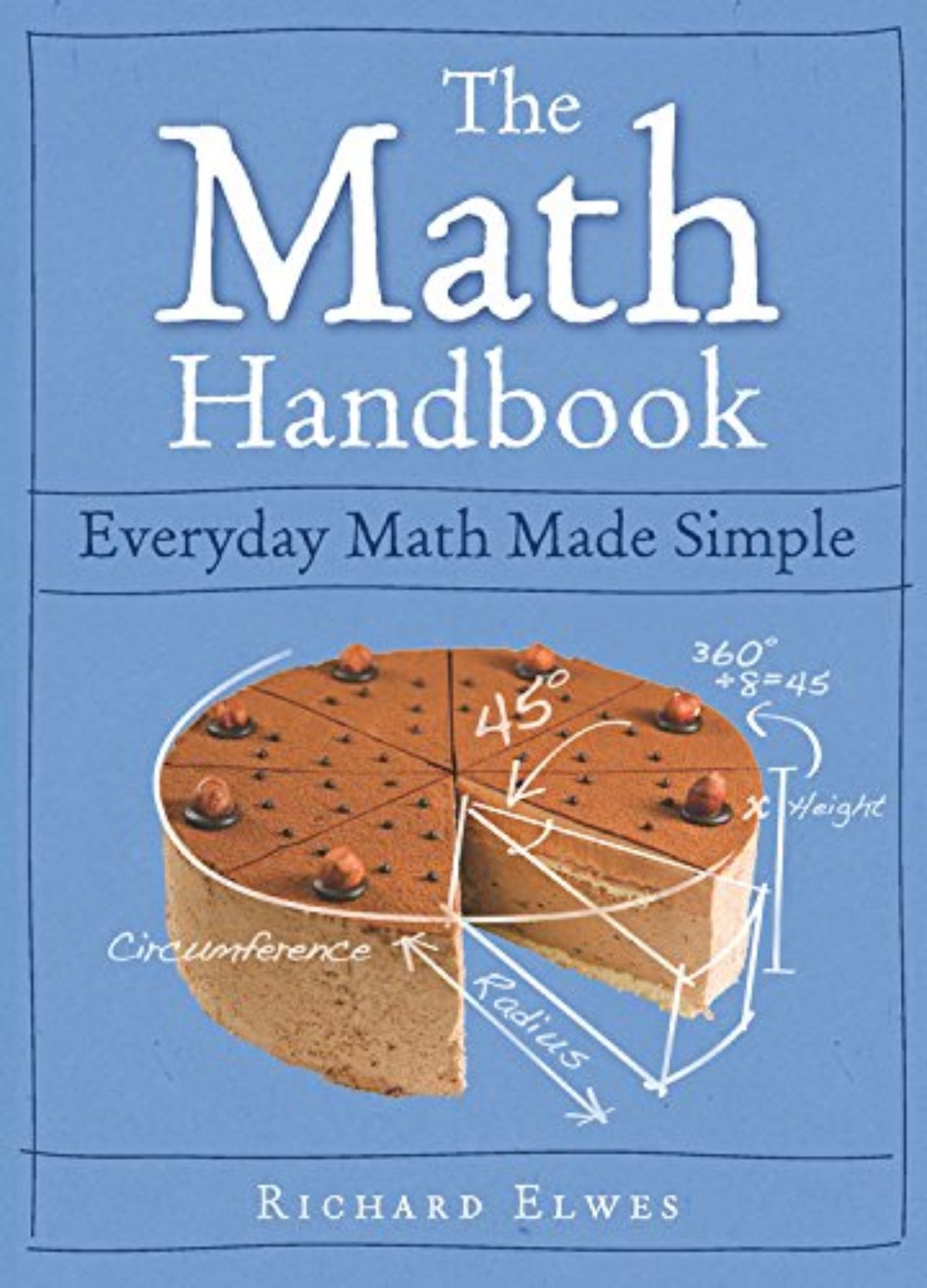 The Math Handbook: Everyday Math Made Simple by Richard Elwes (Author ...