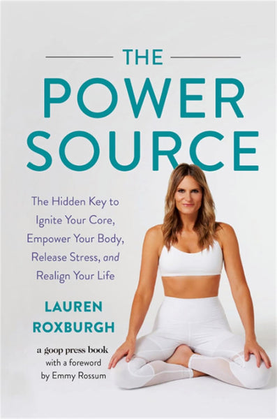 The Power Source: The Hidden Key to Ignite Your Core, Empower Your Body, Release Stress, and Realign Your Life 