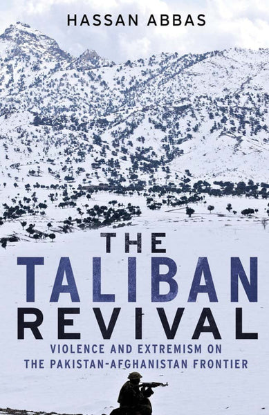 
The Taliban Revival: Violence and Extremism on the Pakistan-Afghanistan Frontier