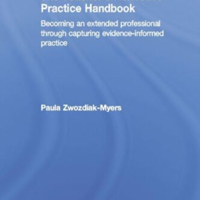 The Teacher's Reflective Practice Handbook: Becoming an Extended Professional through Capturing Evidence-Informed Practice