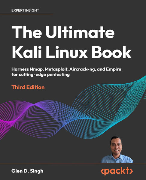 The Ultimate Kali Linux Book - Third Edition: Harness Nmap, Metasploit, Aircrack-ng, and Empire for cutting-edge pentesting