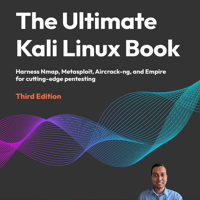 The Ultimate Kali Linux Book - Third Edition: Harness Nmap, Metasploit, Aircrack-ng, and Empire for cutting-edge pentesting