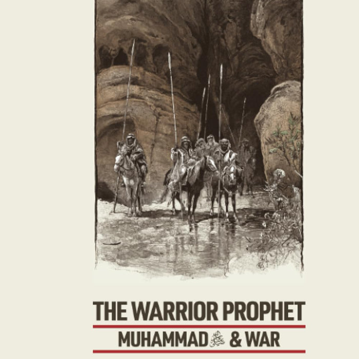 The Warrior Prophet Muhammad and War