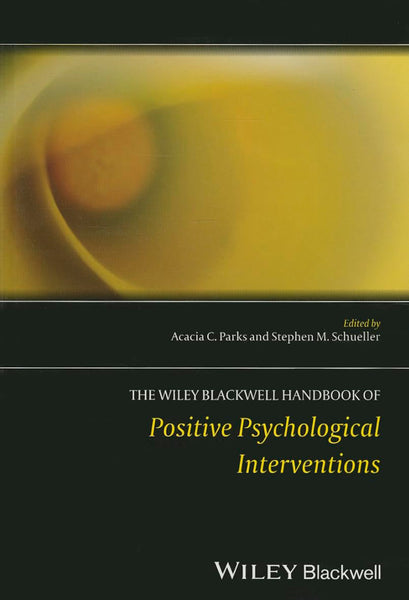 The Wiley Blackwell Handbook of Positive Psychological Interventions