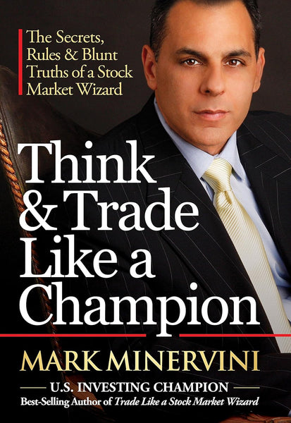Think And Trade Like a Champion: The Secrets, Rules and Blunt Truths of a Stock Market Wizard