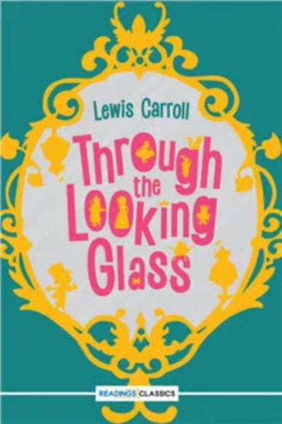 Through the Looking-Glass (Readings Classics)