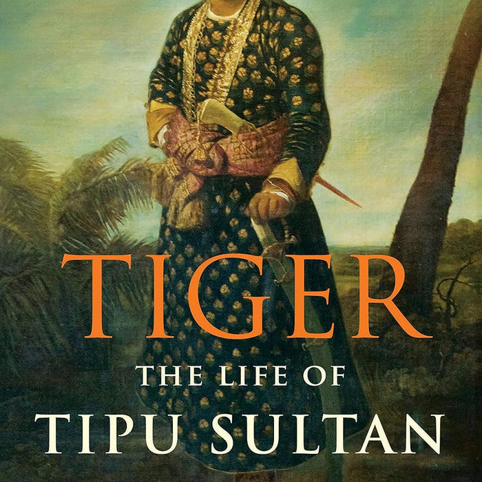 Tiger: The Life Of Tipu Sultan