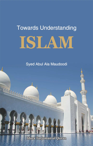 Towards Understanding Islam by Syed Abu Alaa Maududi