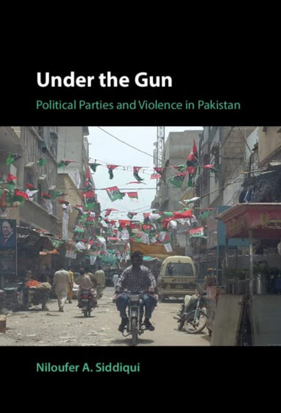 Under the Gun: Political Parties and Violence in Pakistan 