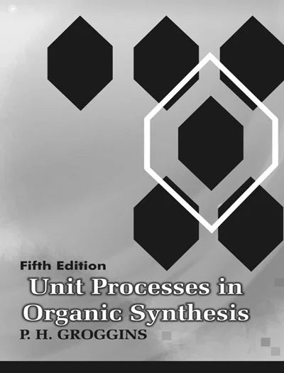 Unit Processes in Organic Synthesis by Groggins 5th Edition
