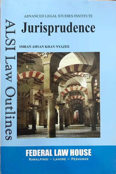 Jurisprudence (ALSI Law Outline) by  Imran Ahsan Khan Nyazee
