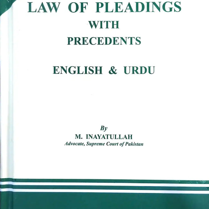 The Law of Pleadings with Precedents English & Urdu by M.Inayatullah PLD 
