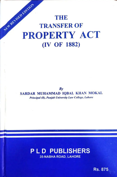 The Transfer Of Property Act (Iv of 1882) by Sardar M Iqbal Khan Mokal -PLD