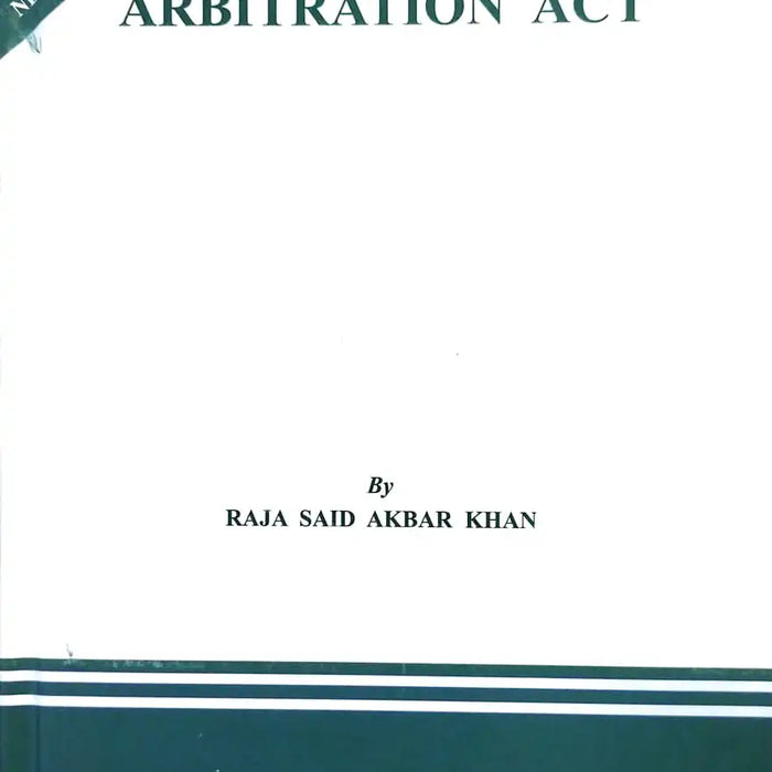 The Arbitration Act by Raja Said Akbar Khan