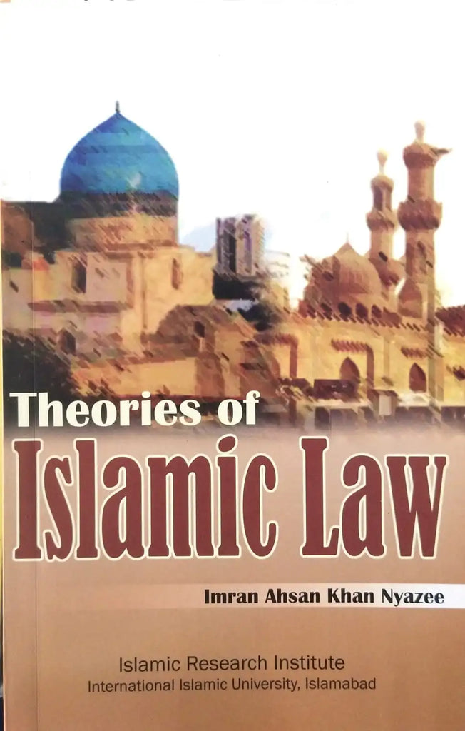 Theories Of Islamic Law By Imran Ahsan Khan Nyazee Booksnbooks
