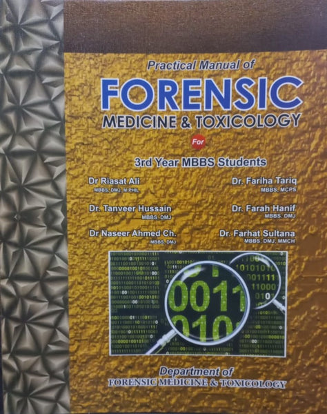 Practical Manual Of Forensic Medicine & Toxicology 3rd Year Mbbs Dr Riasat Ali Dr. Tanveer Hussain Dr. Naseer Ahmed  DR. Fariha Tariq  Dr. Farah Hanif  Dr. Farhat Sultan